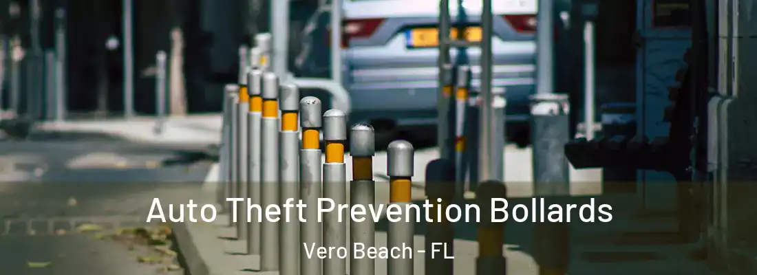 Auto Theft Prevention Bollards Vero Beach - FL