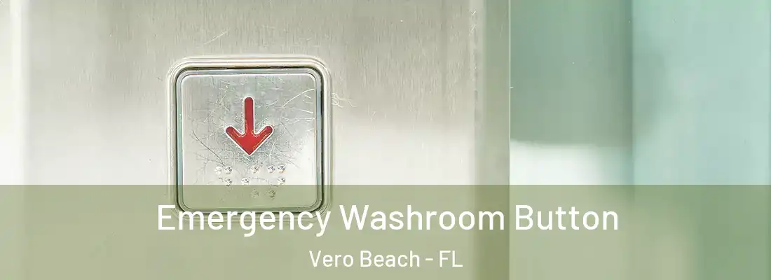  Emergency Washroom Button Vero Beach - FL
