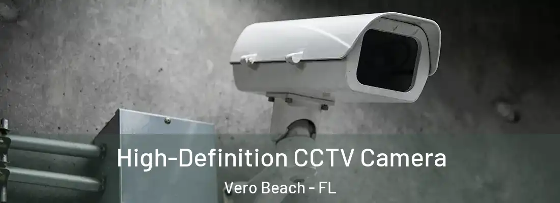 High-Definition CCTV Camera Vero Beach - FL