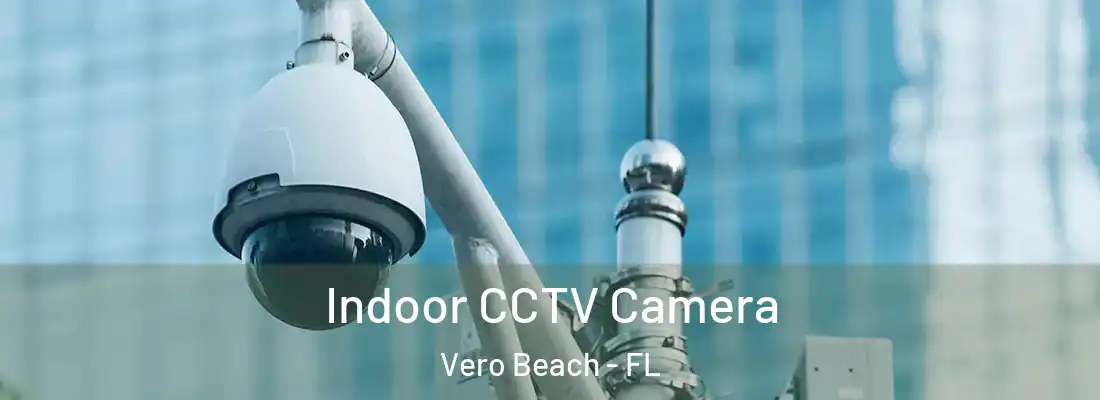  Indoor CCTV Camera Vero Beach - FL