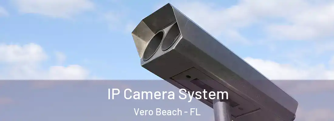 IP Camera System Vero Beach - FL