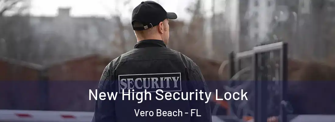 New High Security Lock Vero Beach - FL