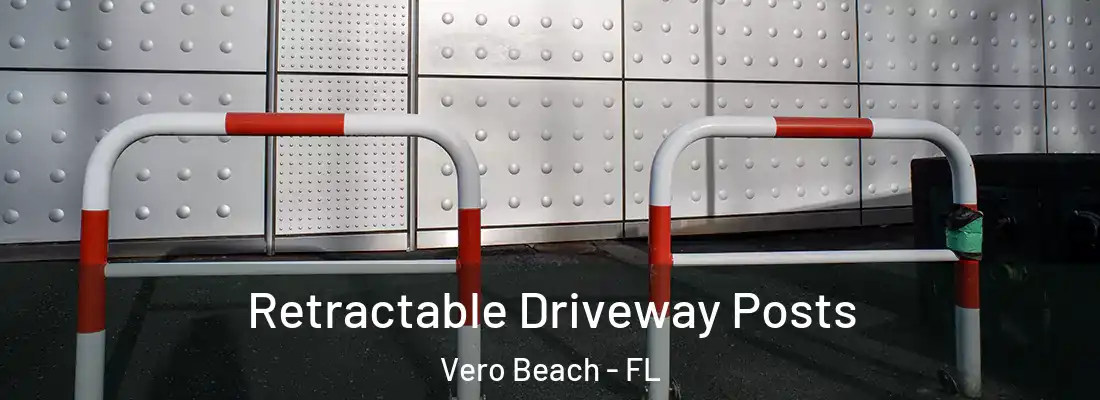 Retractable Driveway Posts Vero Beach - FL