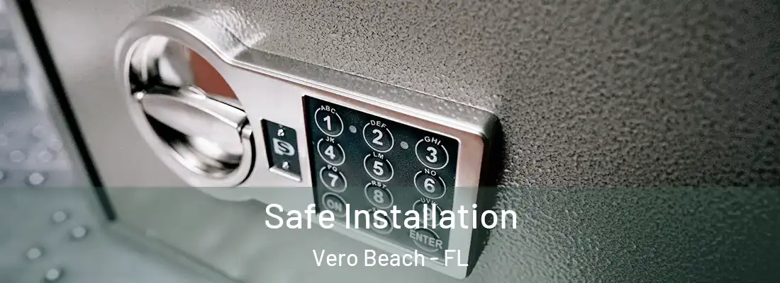  Safe Installation Vero Beach - FL