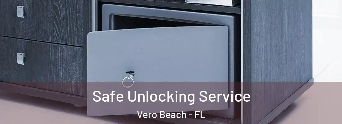 Safe Unlocking Service Vero Beach - FL