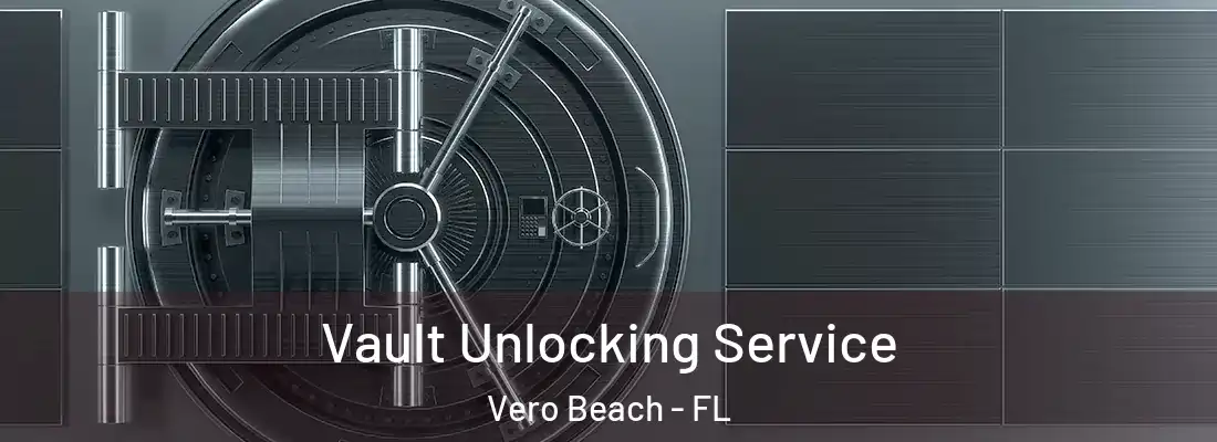 Vault Unlocking Service Vero Beach - FL